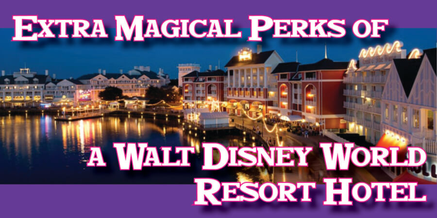 Extra Magical Perks of a Walt Disney World Resort Hotel